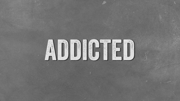 Addicted