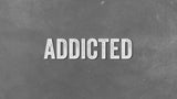 Addicted