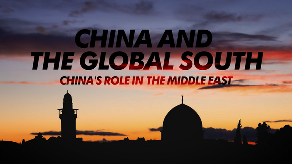 China & The Global South : China's Role In The Middle East