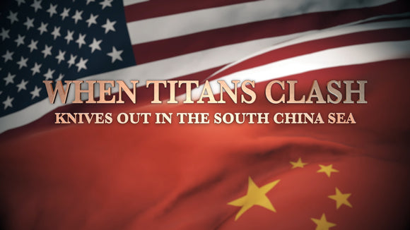 When Titans Clash 5 – Knives Out In The South China Sea