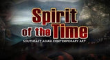 Spirit Of The Time: Southeast Asian Contemporary Art 当代精神－东南亚现代艺术世界